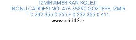  ZM R AMER KAN KOLEJ  N N  CADDES  NO: 476 35290 G ZTEPE,  ZM R T 0 232 355 0 555 F 0 232 355 0 411 www.aci.k12.tr 