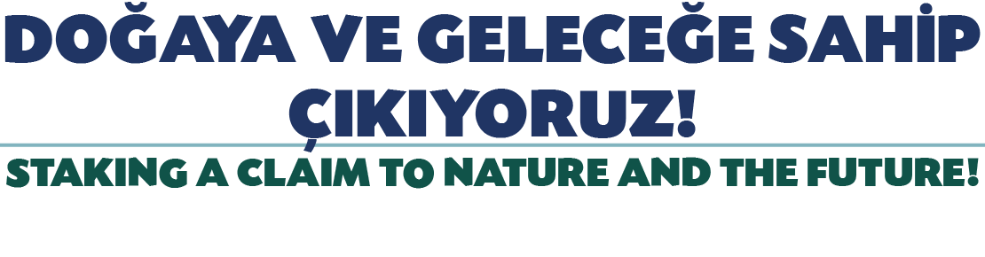 DO AYA VE GELECE E SAH P IKIYORUZ! STAKING A CLAIM TO NATURE AND THE FUTURE!