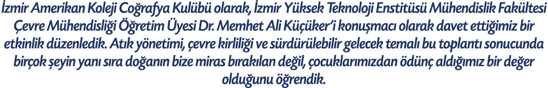  zmir Amerikan Koleji Co rafya Kul b olarak,  zmir Y ksek Teknoloji Enstit s  M hendislik Fak ltesi  evre M hendisli...