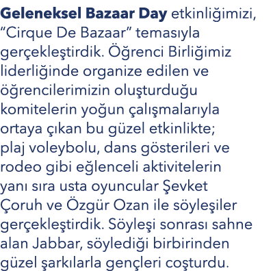 Geleneksel Bazaar Day etkinli imizi, “Cirque De Bazaar” temas yla ger ekle tirdik.  renci Birli imiz liderli inde or...