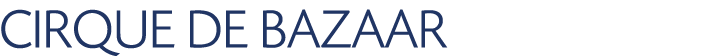 CIRQUE DE BAZAAR