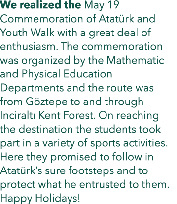 We realized the May 19 Commemoration of Atat rk and Youth Walk with a great deal of enthusiasm. The commemoration was...
