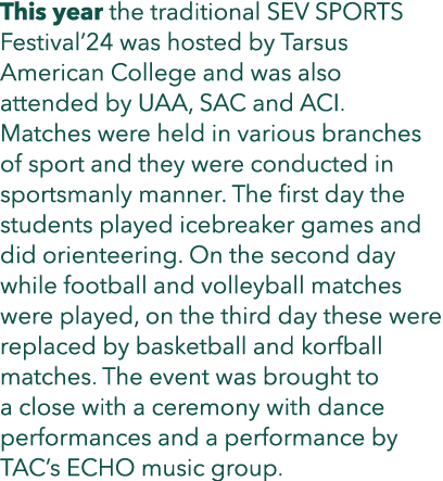 This year the traditional SEV SPORTS Festival’24 was hosted by Tarsus American College and was also attended by UAA, ...