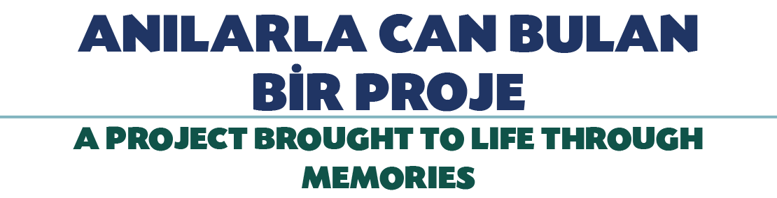 ANILARLA CAN BULAN B R PROJE A PROJECT BROUGHT TO LIFE THROUGH MEMORIES