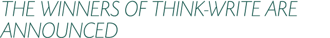 THE WINNERS OF THINK WRITE ARE ANNOUNCED