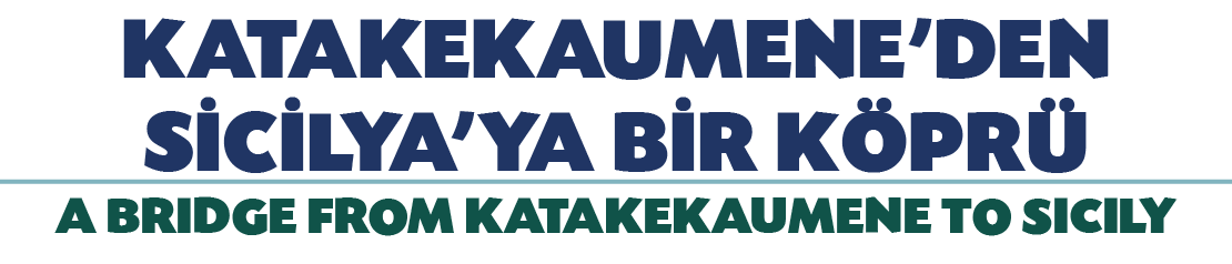 KATAKEKAUMENE’DEN S C LYA’YA B R K PR A BRIDGE FROM KATAKEKAUMENE TO SICILY