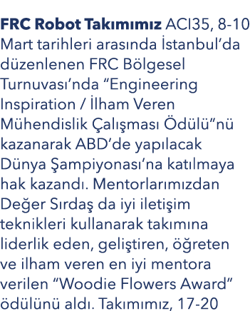 FRC Robot Tak m m z ACI35, 8 10 Mart tarihleri aras nda stanbul’da d zenlenen FRC B lgesel Turnuvas ’nda “Engineerin...