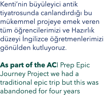 Kenti’nin b y leyici antik tiyatrosunda canland rd   bu m kemmel projeye emek veren t m   rencilerimizi ve Haz rl k ...