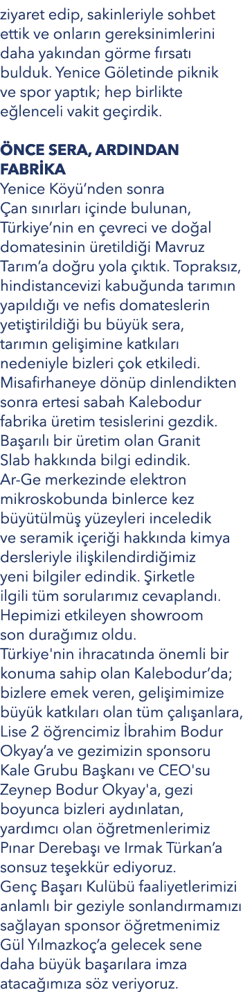 ziyaret edip, sakinleriyle sohbet ettik ve onlar n gereksinimlerini daha yak ndan g rme f rsat bulduk. Yenice G leti...