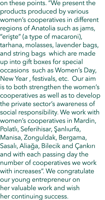 on these points. “We present the products produced by various women’s cooperatives in different regions of Anatolia s...