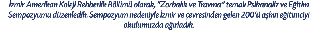  zmir Amerikan Koleji Rehberlik B l m olarak, “Zorbal k ve Travma” temal  Psikanaliz ve E itim Sempozyumu d zenledik...