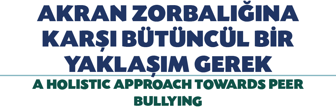 AKRAN ZORBALI INA KAR I B T NC L B R YAKLA IM GEREK A HOLISTIC APPROACH TOWARDS PEER BULLYING