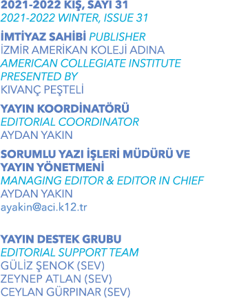 2021-2022 KIŞ, SAYI 31 2021-2022 WINTER, ISSUE 31 İMTİYAZ SAHİBİ PUBLISHER İZMİR AMERİKAN KOLEJİ ADINA AMERICAN COLLE   