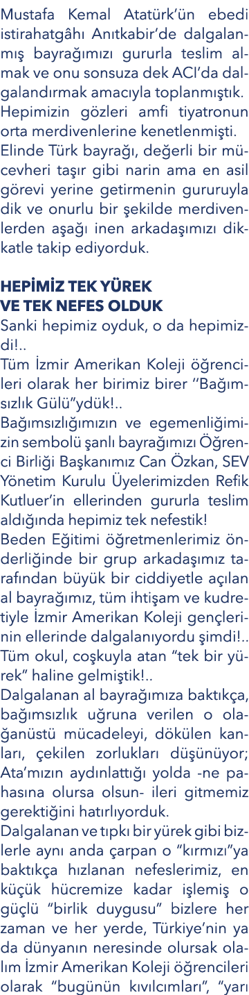 Mustafa Kemal Atatürk ün ebedi istirahatgâhı Anıtkabir de dalgalanmış bayrağımızı gururla teslim almak ve onu sonsuza   