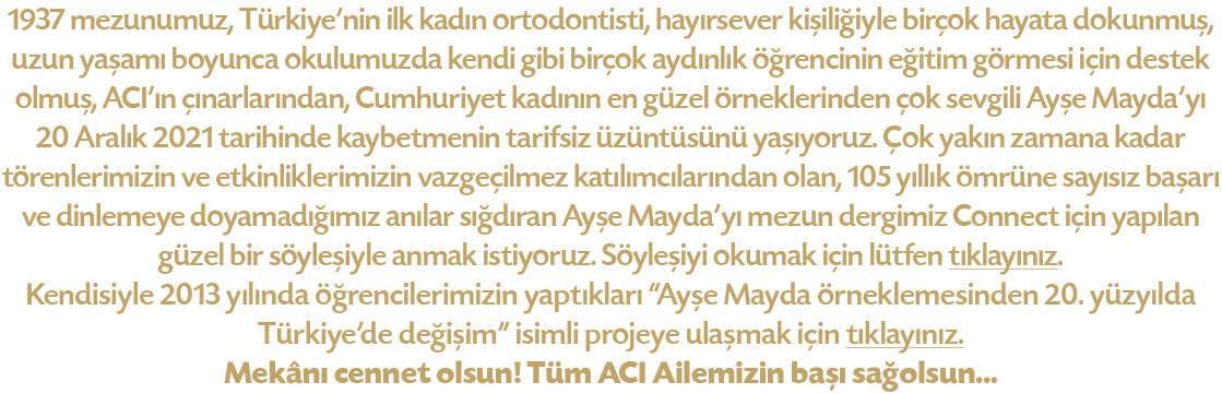 1937 mezunumuz, Türkiye nin ilk kadın ortodontisti, hayırsever kişiliğiyle birçok hayata dokunmuş, uzun yaşamı boyunc   