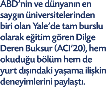 ABD'nin ve dünyanın en saygın üniversitelerinden biri olan Yale'de tam burslu olarak eğitim gören Dilge Deren Buksur    