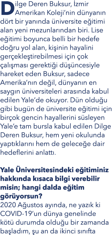Dilge Deren Buksur, İzmir Amerikan Koleji nin dünyanın dört bir yanında üniversite eğitimi alan yeni mezunlarından bi   