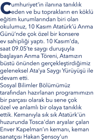 Cumhuriyet in ilanına tanıklık eden ve bu toprakların en köklü eğitim kurumlarından biri olan okulumuz, 10 Kasım Atat   