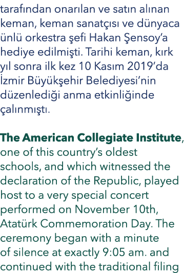 tarafından onarılan ve satın alınan keman, keman sanatçısı ve dünyaca ünlü orkestra şefi Hakan Şensoy a hediye edilmi   