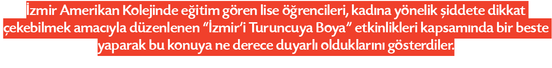 İzmir Amerikan Kolejinde eğitim gören lise öğrencileri, kadına yönelik şiddete dikkat çekebilmek amacıyla düzenlenen    