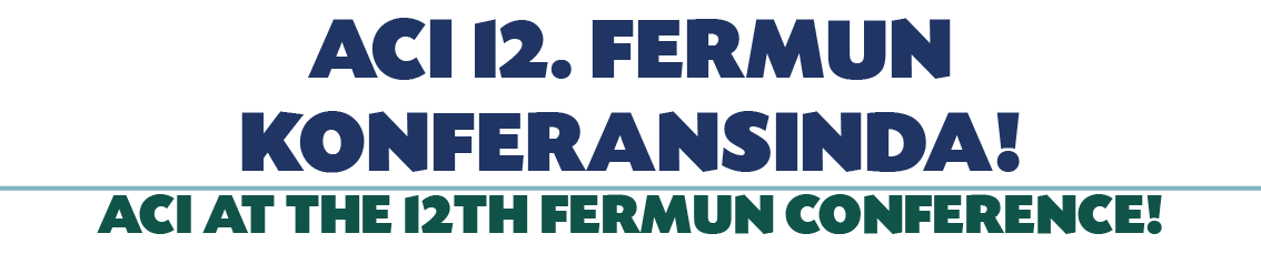 ACI 12  FERMUN KONFERANSINDA  ACI AT THE 12TH FERMUN CONFERENCE 