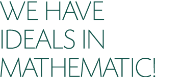 WE HAVE IDEALS IN MATHEMATIC 