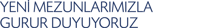 YENİ MEZUNLARIMIZLA GURUR DUYUYORUZ