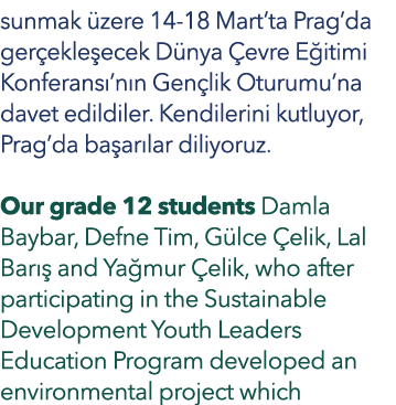 sunmak üzere 14-18 Mart ta Prag da gerçekleşecek Dünya Çevre Eğitimi Konferansı nın Gençlik Oturumu na davet edildile   