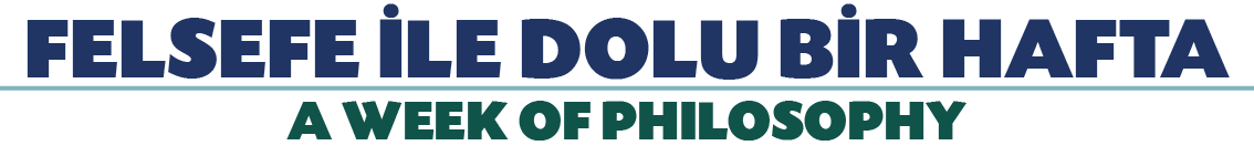 FELSEFE İLE DOLU BİR HAFTA A WEEK OF PHILOSOPHY