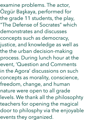 examine problems  The actor, Özgür Başkaya, performed for the grade 11 students, the play,   The Defense of Socrates    
