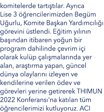 komitelerde tartıştılar  Ayrıca Lise 3 öğrencilerimizden Begüm Uğurlu, Komite Başkan Yardımcılığı görevini üstlendi     