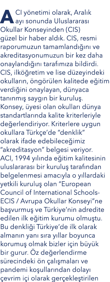 ACI yönetimi olarak, Aralık ayı sonunda Uluslararası Okullar Konseyinden (CIS) güzel bir haber aldık  CIS, resmi rapo   