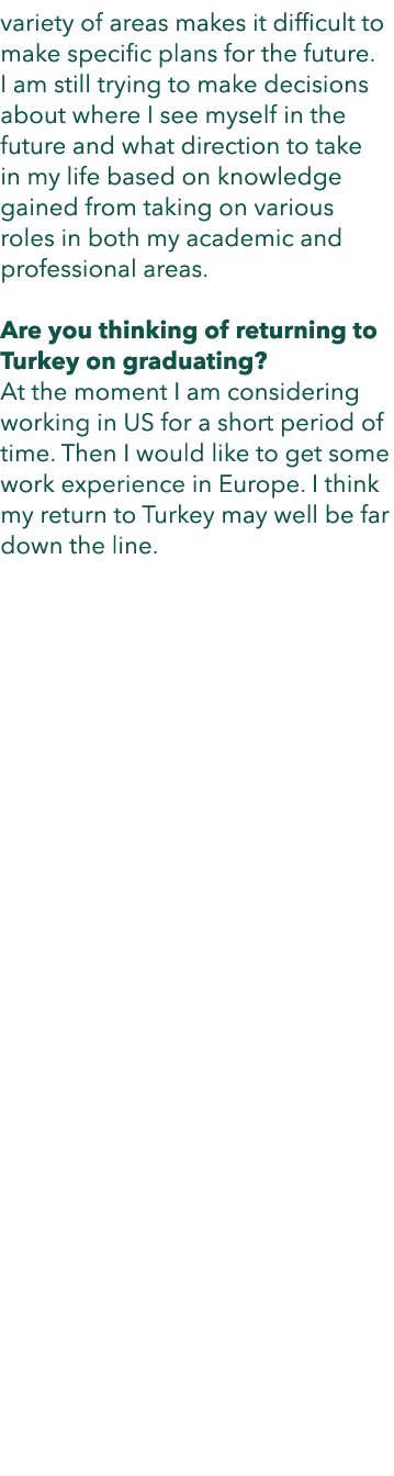 variety of areas makes it difficult to make specific plans for the future  I am still trying to make decisions about    