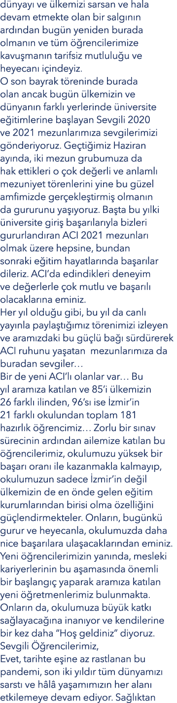 dünyayı ve ülkemizi sarsan ve hala devam etmekte olan bir salgının ardından bugün yeniden burada olmanın ve tüm öğren   