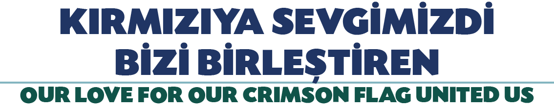 KIRMIZIYA SEVGİMİZDİ BİZİ BİRLEŞTİREN OUR LOVE FOR OUR CRIMSON FLAG UNITED US