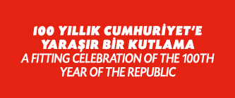 100 YILLIK CUMHUR YET’E YARA IR B R KUTLAMA A FITTING CELEBRATION OF THE 100TH YEAR OF THE REPUBLIC