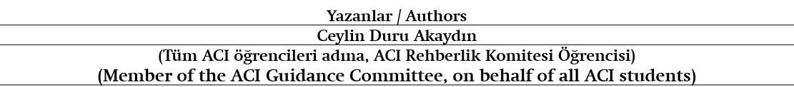 Yazanlar / Authors Ceylin Duru Akayd n (T m ACI  rencileri ad na, ACI Rehberlik Komitesi   rencisi) (Member of the A...