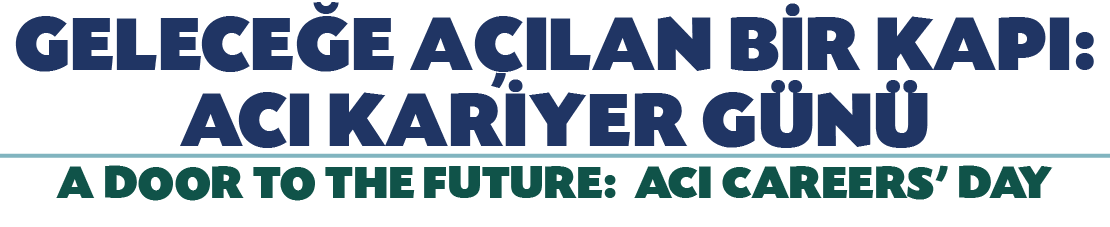 GELECE E A ILAN B R KAPI: ACI KAR YER G N A DOOR TO THE FUTURE: ACI CAREERS’ DAY