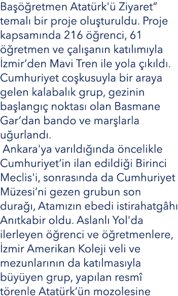 Ba  retmen Atat rk'  Ziyaret” temal  bir proje olu turuldu. Proje kapsam nda 216   renci, 61   retmen ve  al  an n k...