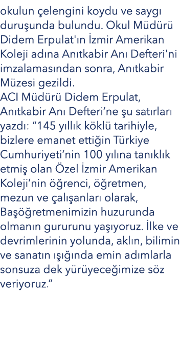okulun elengini koydu ve sayg  duru unda bulundu. Okul M d r  Didem Erpulat' n  zmir Amerikan Koleji ad na An tkabir...