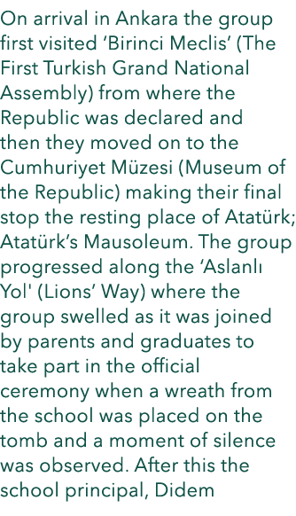 On arrival in Ankara the group first visited ‘Birinci Meclis’ (The First Turkish Grand National Assembly) from where ...