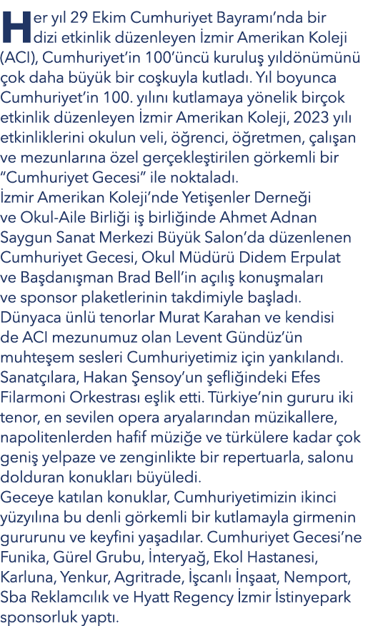 Her y l 29 Ekim Cumhuriyet Bayram ’nda bir dizi etkinlik d zenleyen zmir Amerikan Koleji (ACI), Cumhuriyet’in 100’ n...