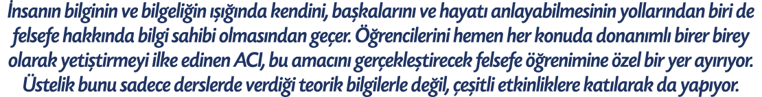 nsan n bilginin ve bilgeli in     nda kendini, ba kalar n  ve hayat  anlayabilmesinin yollar ndan biri de felsefe h...