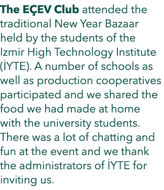 The E EV Club attended the traditional New Year Bazaar held by the students of the Izmir High Technology Institute ( ...