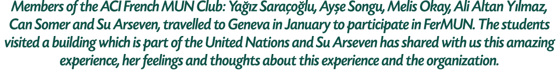 Members of the ACI French MUN Club: Ya z Sara o lu, Ay e Songu, Melis Okay, Ali Altan Y lmaz, Can Somer and Su Arsev...