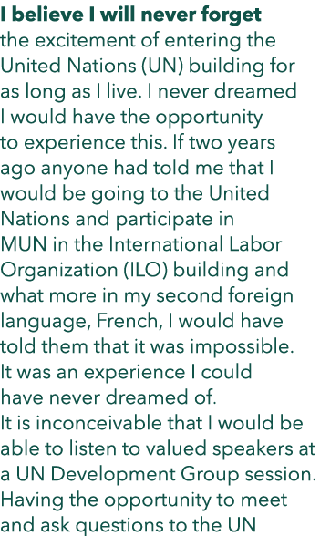 I believe I will never forget the excitement of entering the United Nations (UN) building for as long as I live. I ne...