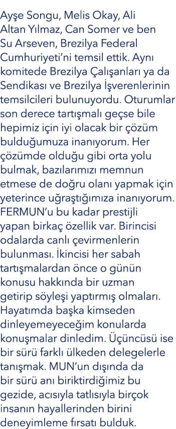 Ay e Songu, Melis Okay, Ali Altan Y lmaz, Can Somer ve ben Su Arseven, Brezilya Federal Cumhuriyeti’ni temsil ettik. ...