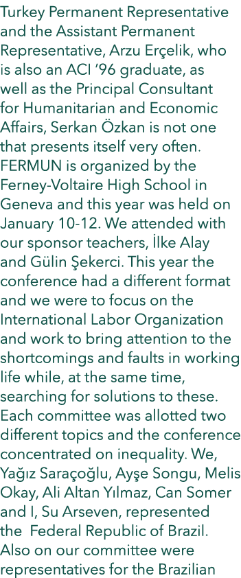 Turkey Permanent Representative and the Assistant Permanent Representative, Arzu Er elik, who is also an ACI ’96 grad...