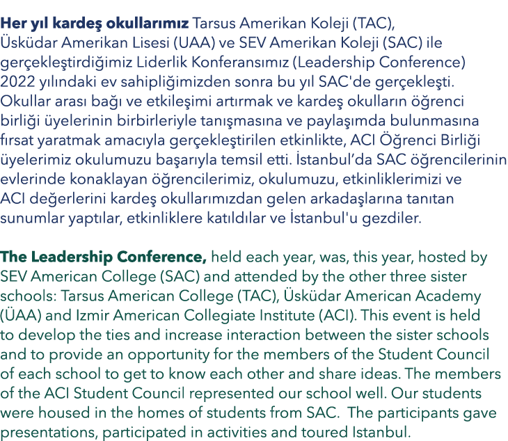 Her y l karde okullar m z Tarsus Amerikan Koleji (TAC),  sk dar Amerikan Lisesi (UAA) ve SEV Amerikan Koleji (SAC) i...