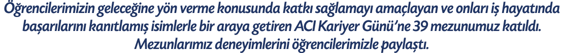  rencilerimizin gelece ine y n verme konusunda katk  sa lamay  ama layan ve onlar  i  hayat nda ba ar lar n  kan tla...